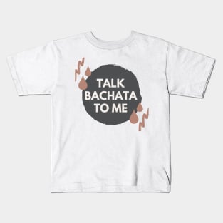 Talk Bachata To Me - Social Latin Dance Design Kids T-Shirt